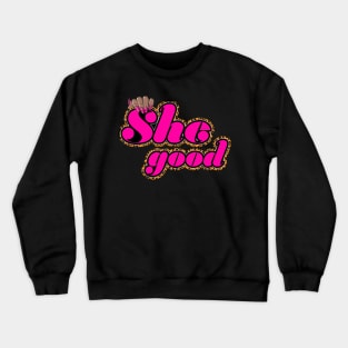 She Good Crewneck Sweatshirt